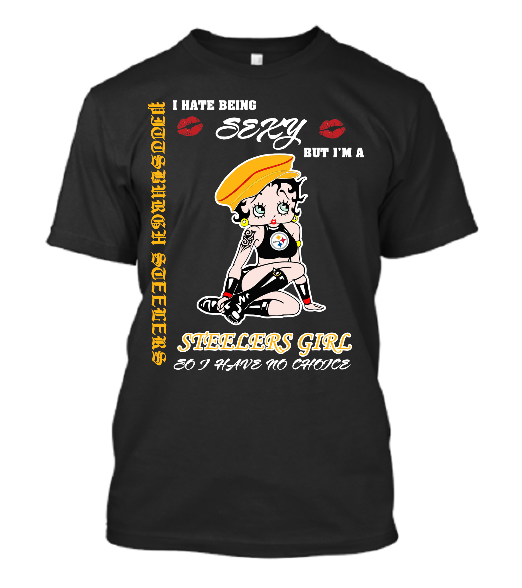 I Hate Being Sexy But I'm A Pittsburgh Steelers Girl So I Have No Choice T-Shirt