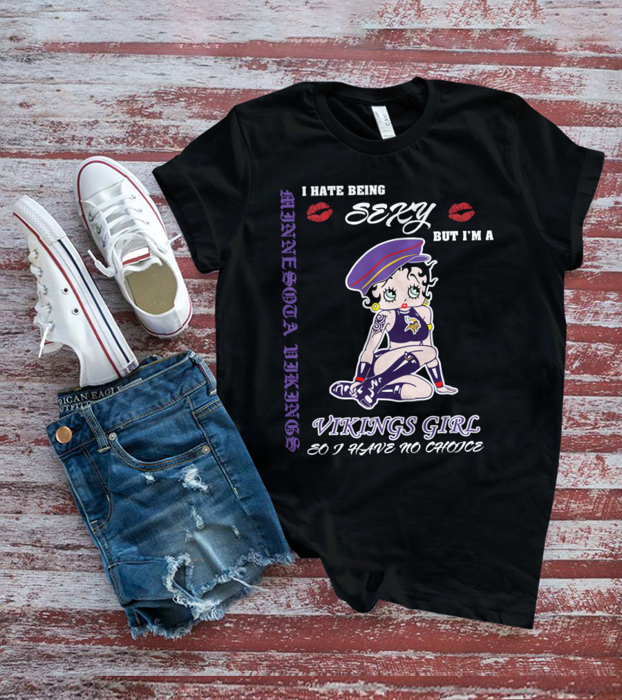 I Hate Being Sexy But I'm A Vikings Girl So I Have No Choice Minnesota Vikings Iconic Style T-Shirt