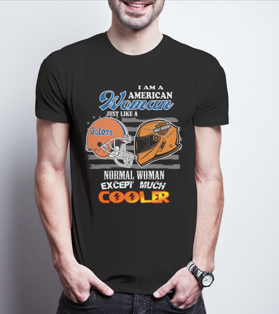 I Am A Gators Harley Davidson American Woman Just Like A Normal Woman Except Much Cooler T-Shirt