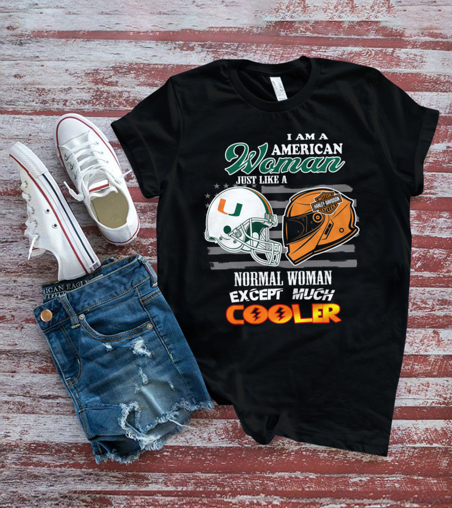 I Am A American Woman Just Like A Normal Woman Except Much Cooler University Of Miami Hurricanes Harley Davidson Motorcycles T-Shirt