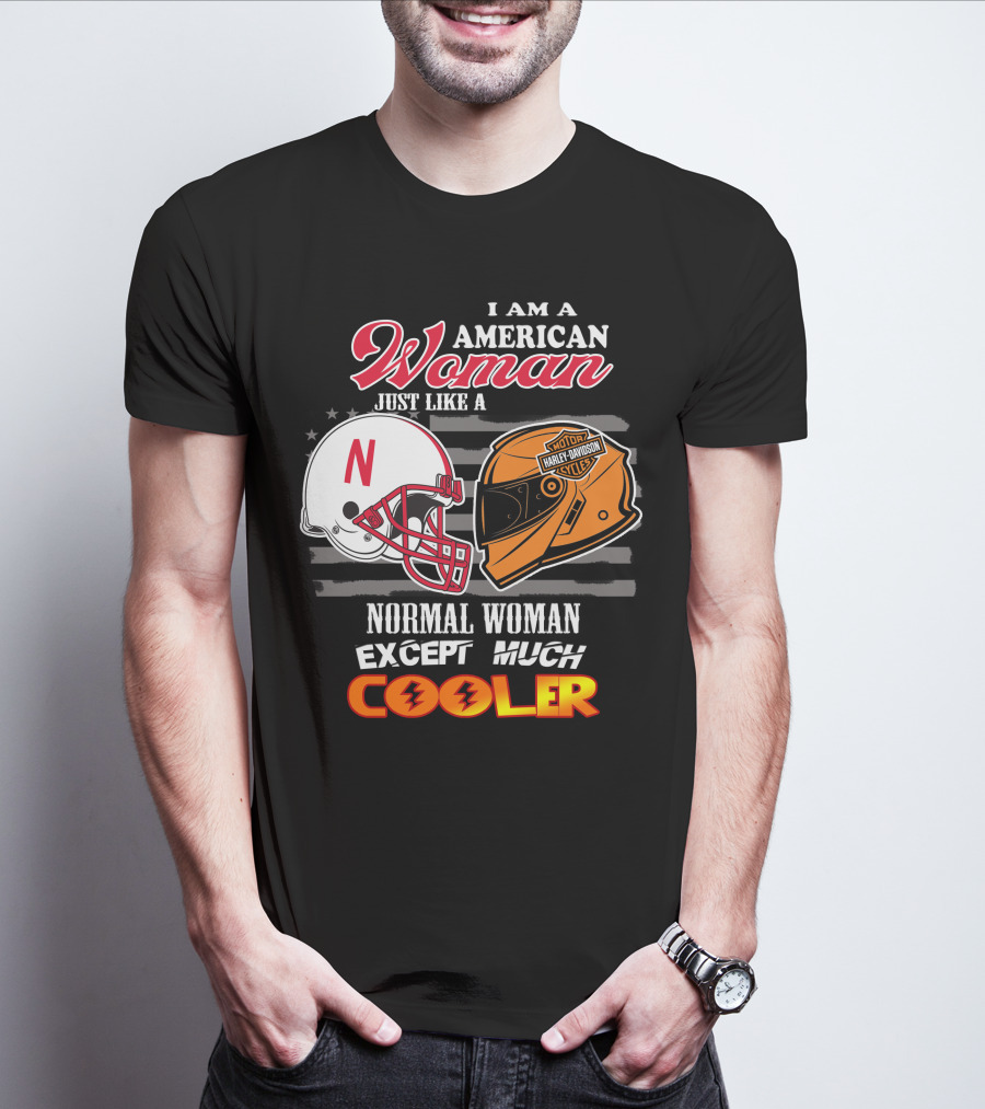 I Am A American Woman Just Like A Normal Woman Except Much Cooler Harley Davidson Motorcycles Nebraska Huskers Football Helmet T-Shirt