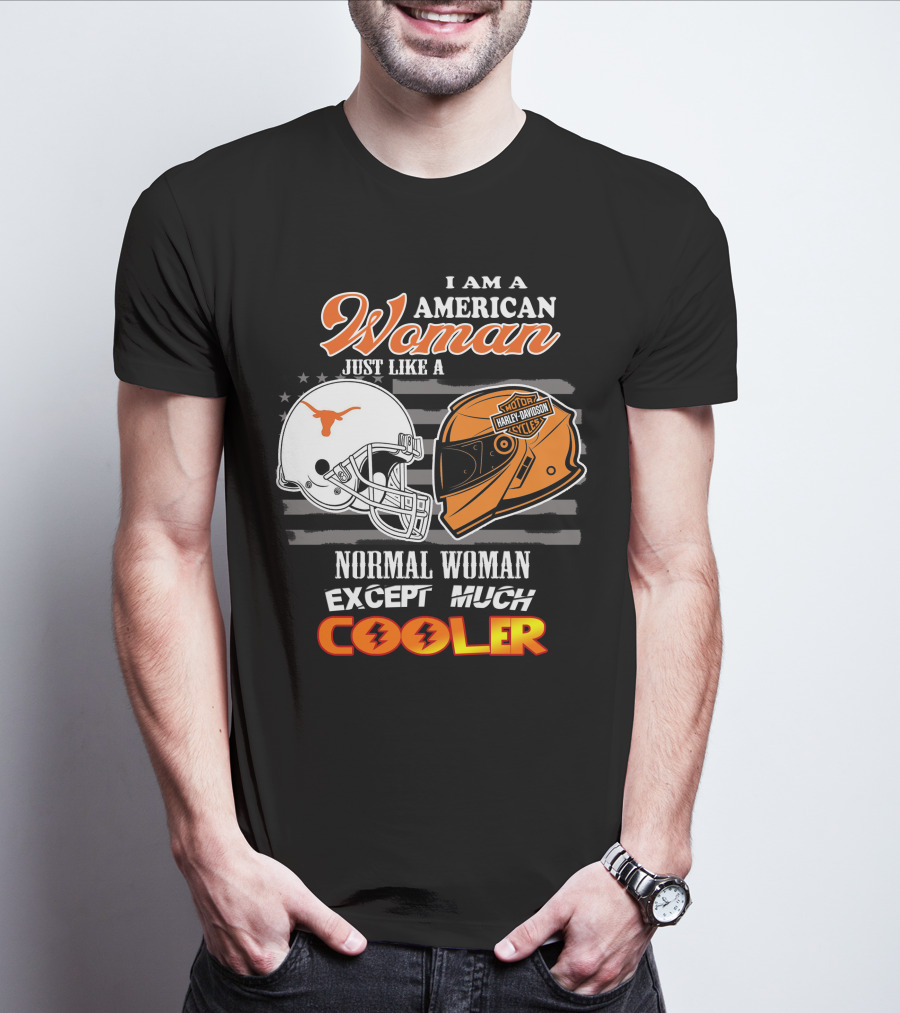 I Am An American Woman Just Like A Normal Woman Except Much Cooler Longhorns Harley Davidson T-Shirt
