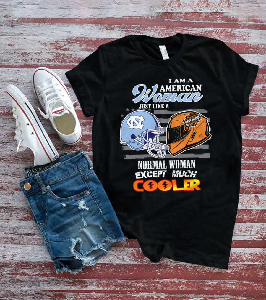 I Am An American Woman Just Like A Tar Heels Harley Davidson Normal Woman Except Much Cooler T-Shirt