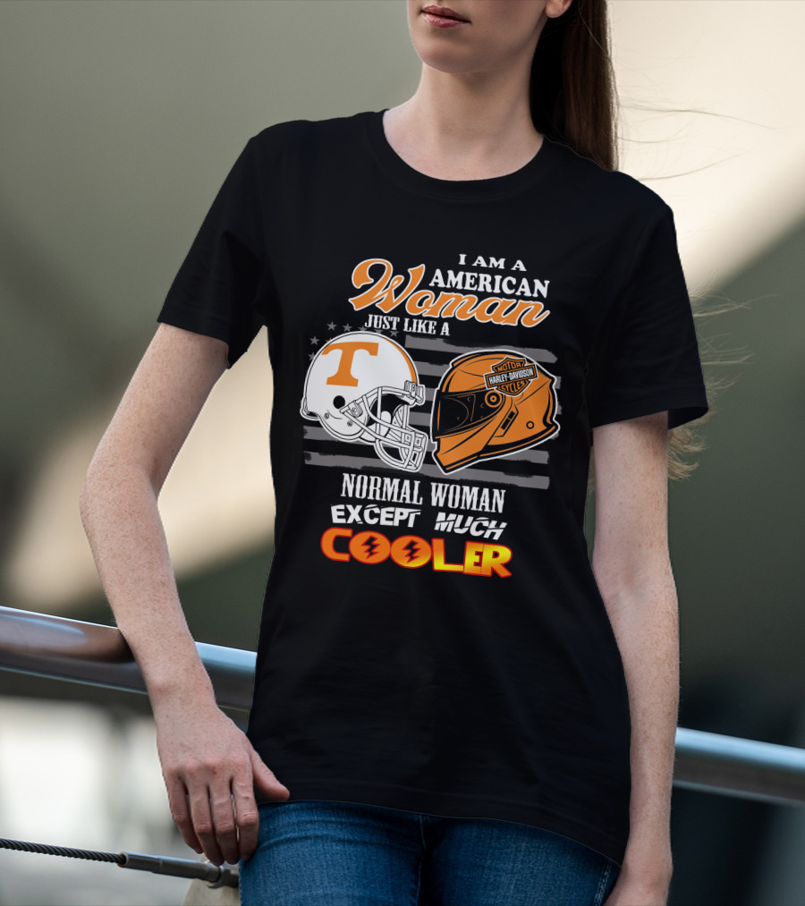 I Am A American Woman Just Like A Tennessee Volunteers Harley Davidson Motor Cycles Normal Woman Except Much Cooler T-Shirt