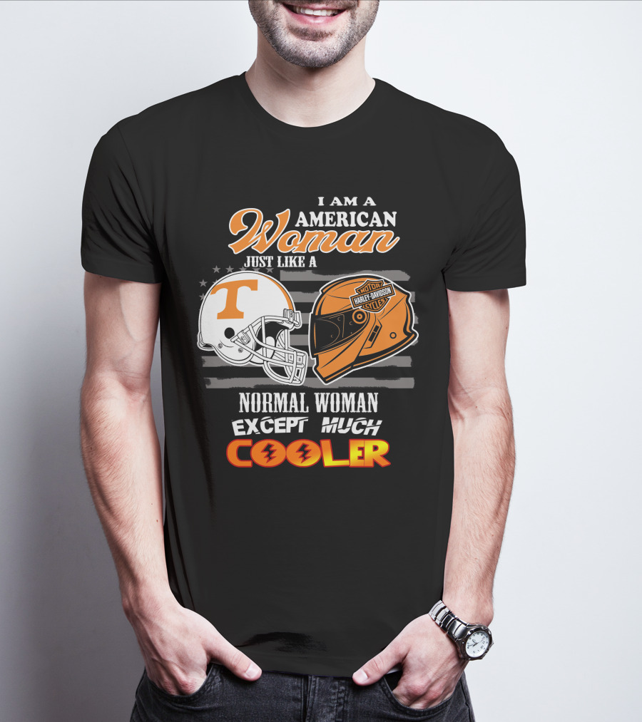 I Am A American Woman Just Like A Tennessee Volunteers Harley Davidson Motor Cycles Normal Woman Except Much Cooler T-Shirt