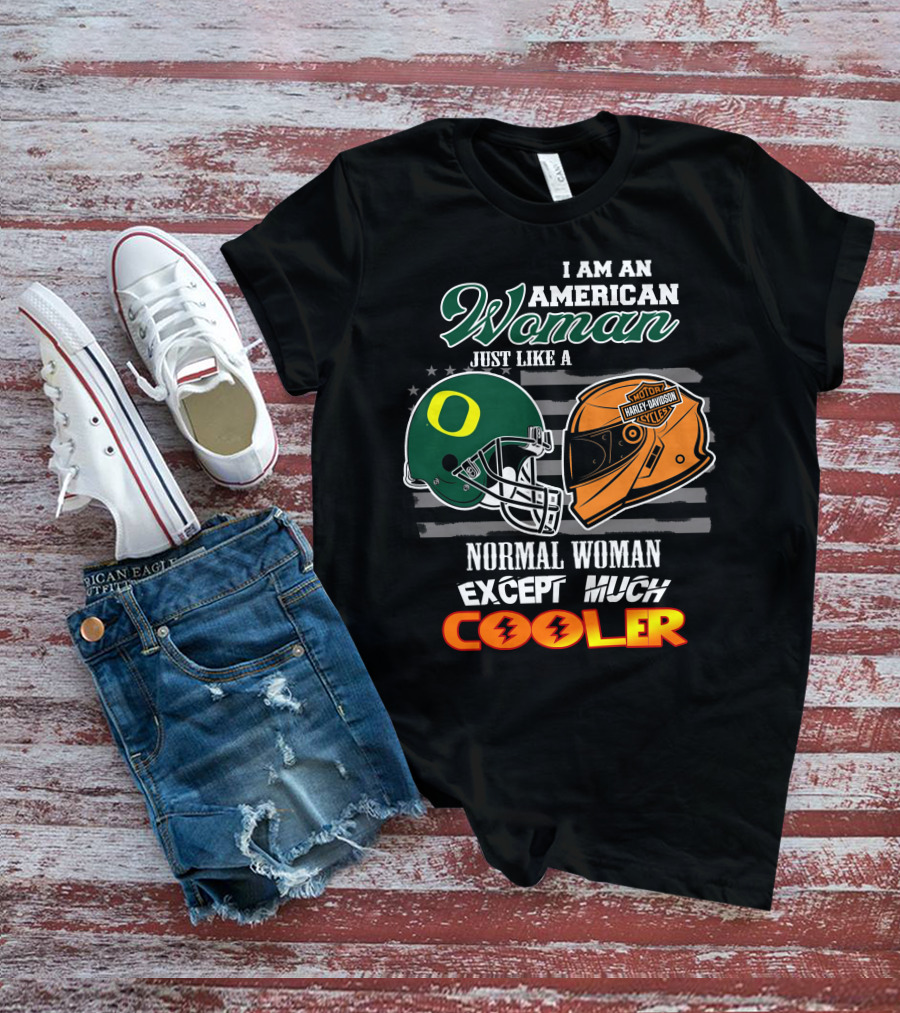 I Am An American Woman Just Like A Normal Woman Except Much Cooler Oregon Ducks Harley Davidson Motorcycle Helmet T-Shirt