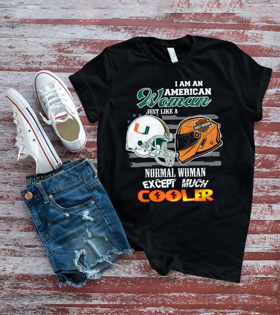 I Am An American Woman Just Like A Miami Hurricanes Harley Davidson Motorcycle Normal Woman Except Much Cooler T-Shirt