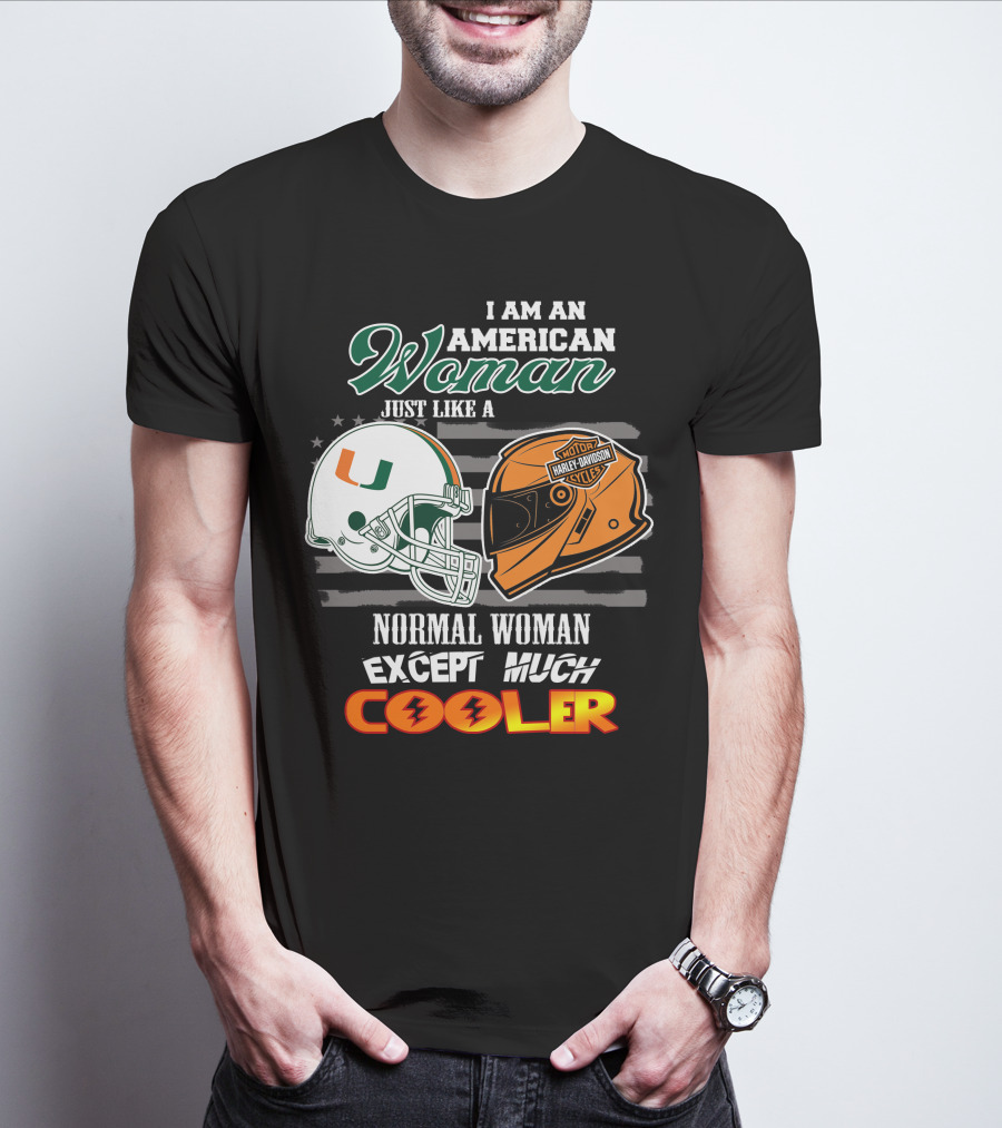 I Am An American Woman Just Like A Miami Hurricanes Harley Davidson Motorcycle Normal Woman Except Much Cooler T-Shirt