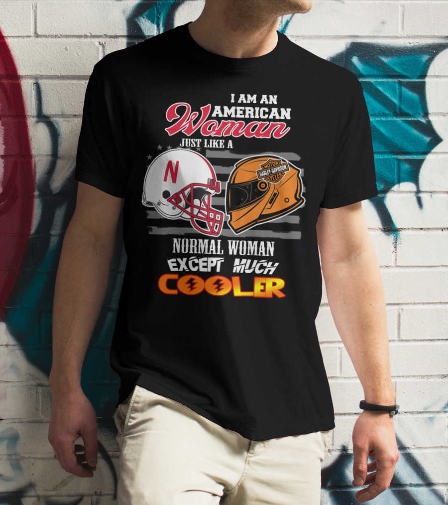 I Am An American Woman Just Like A Normal Woman Except Much Cooler Huskers Harley Davidson Motorcycle Nebraska Helmet T-Shirt
