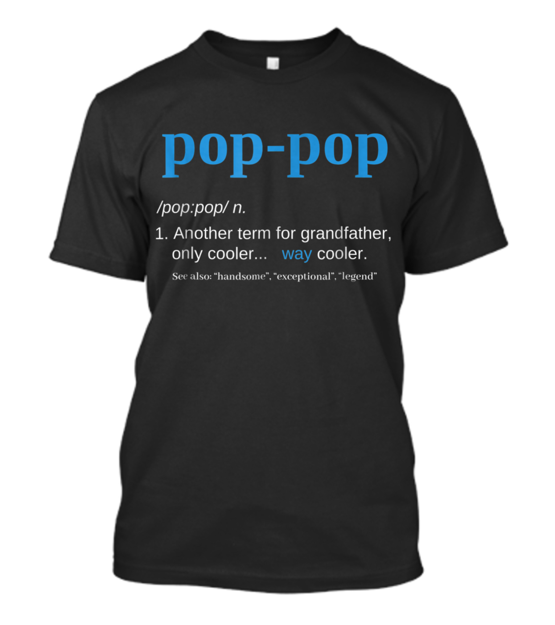 Pop-Pop Definition Another Term For Grandfather Only Cooler Way Cooler Legend T-Shirt