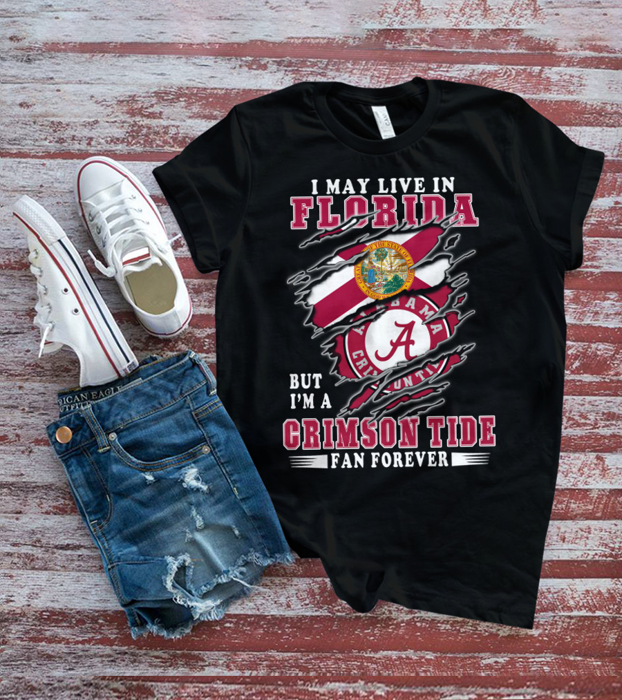 I May Live In Florida Crimson Tide Alabama Fan Forever T-Shirt