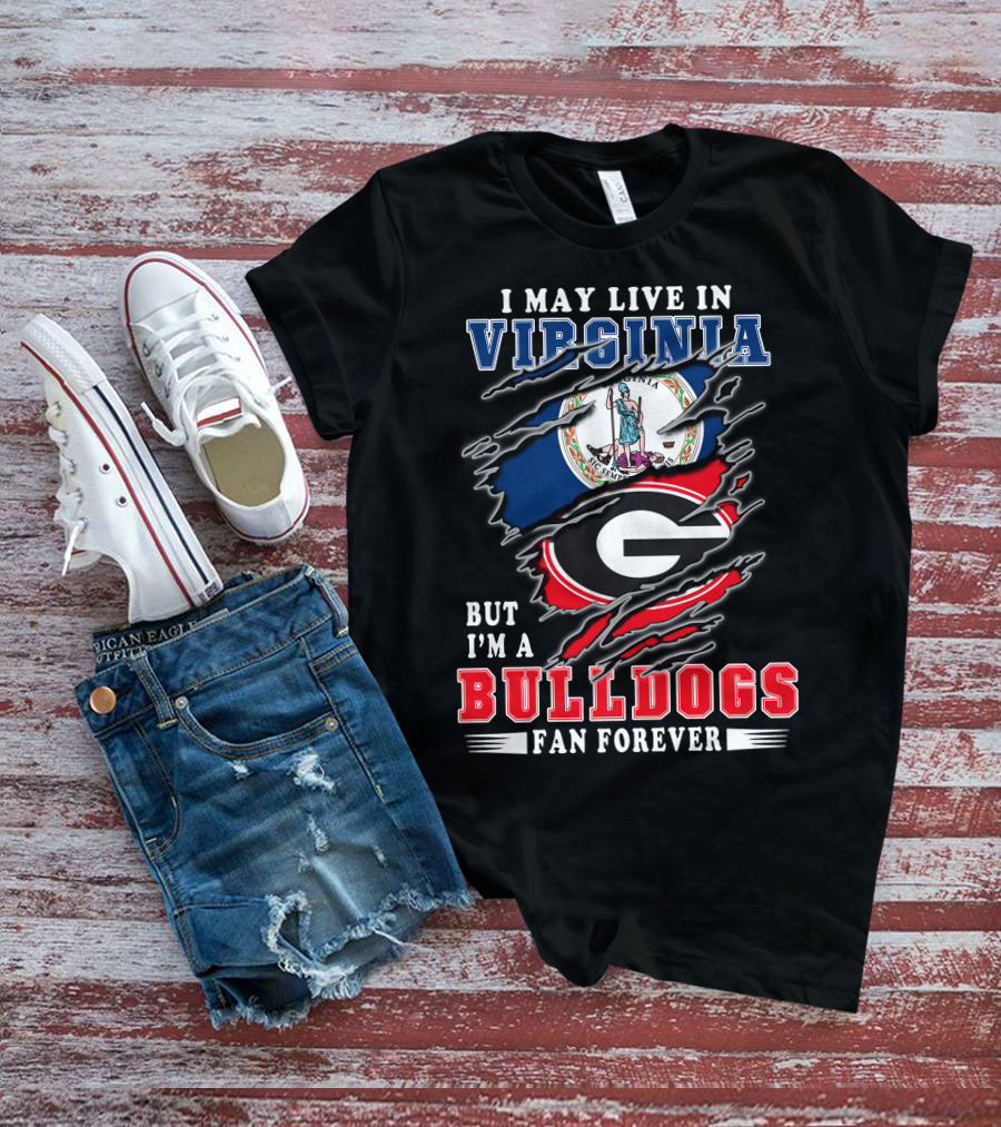 I May Live In Virginia But I'm A Bulldogs Fan Forever T-Shirt