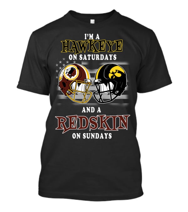 I'm A Hawkeye On Saturdays And A Redskin On Sundays T-Shirt