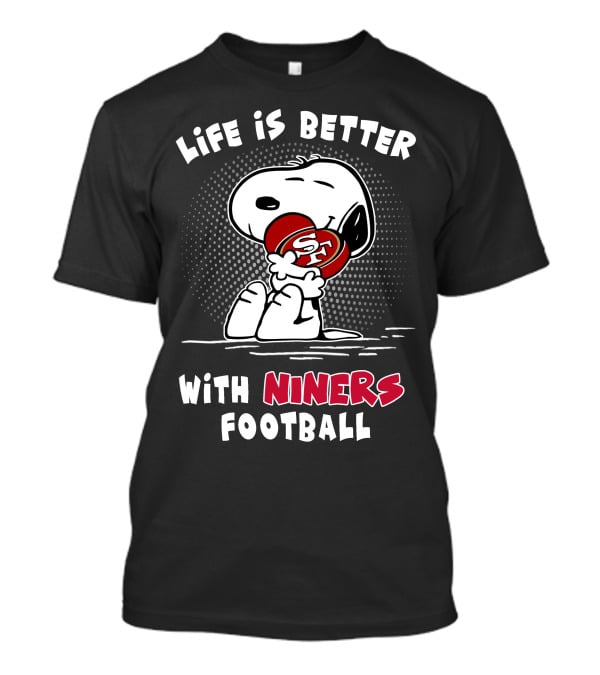 Life Is Better With Niners Football Sf Snoopy Hugging 49ers Helmet T-Shirt