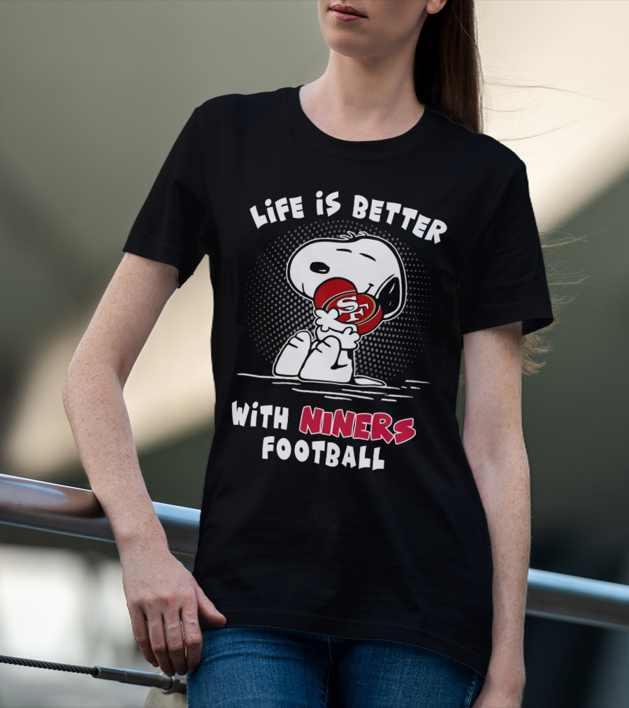 Life Is Better With Niners Football Sf Snoopy Hugging 49ers Helmet T-Shirt