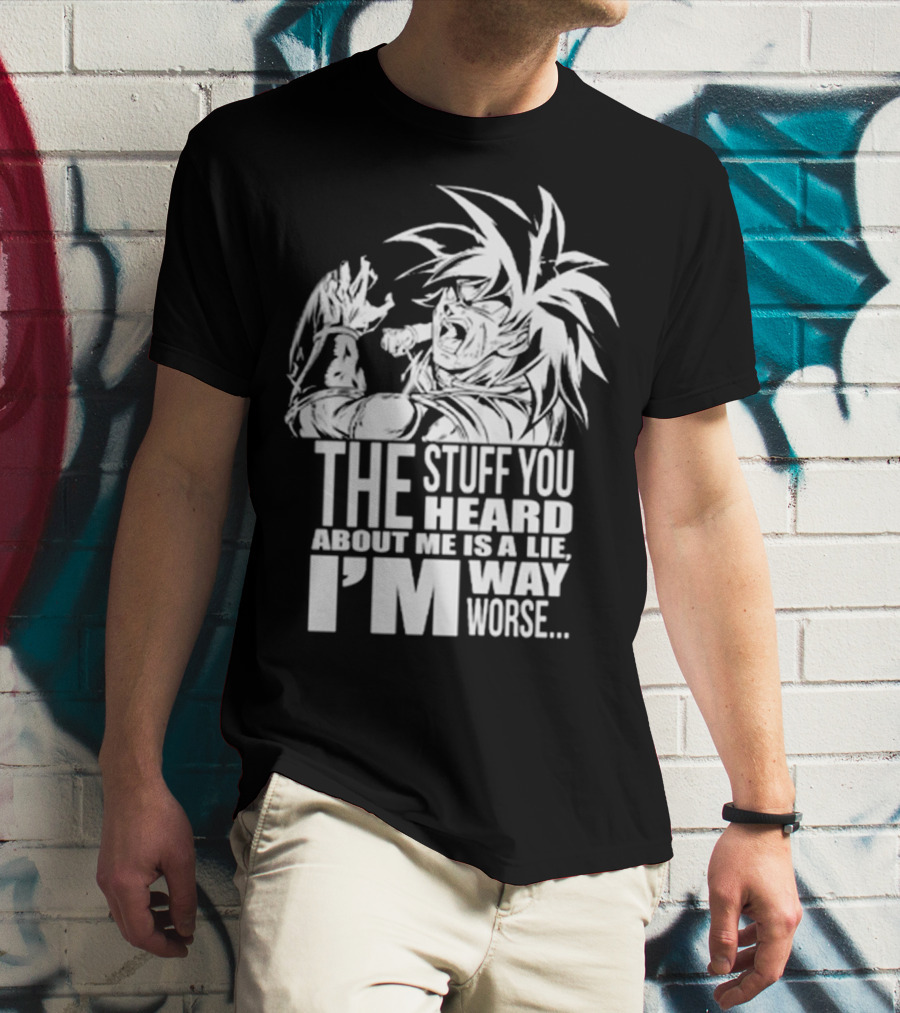 The Stuff You Heard About Me Is A Lie I'm Way Worse 04073819 T-Shirt