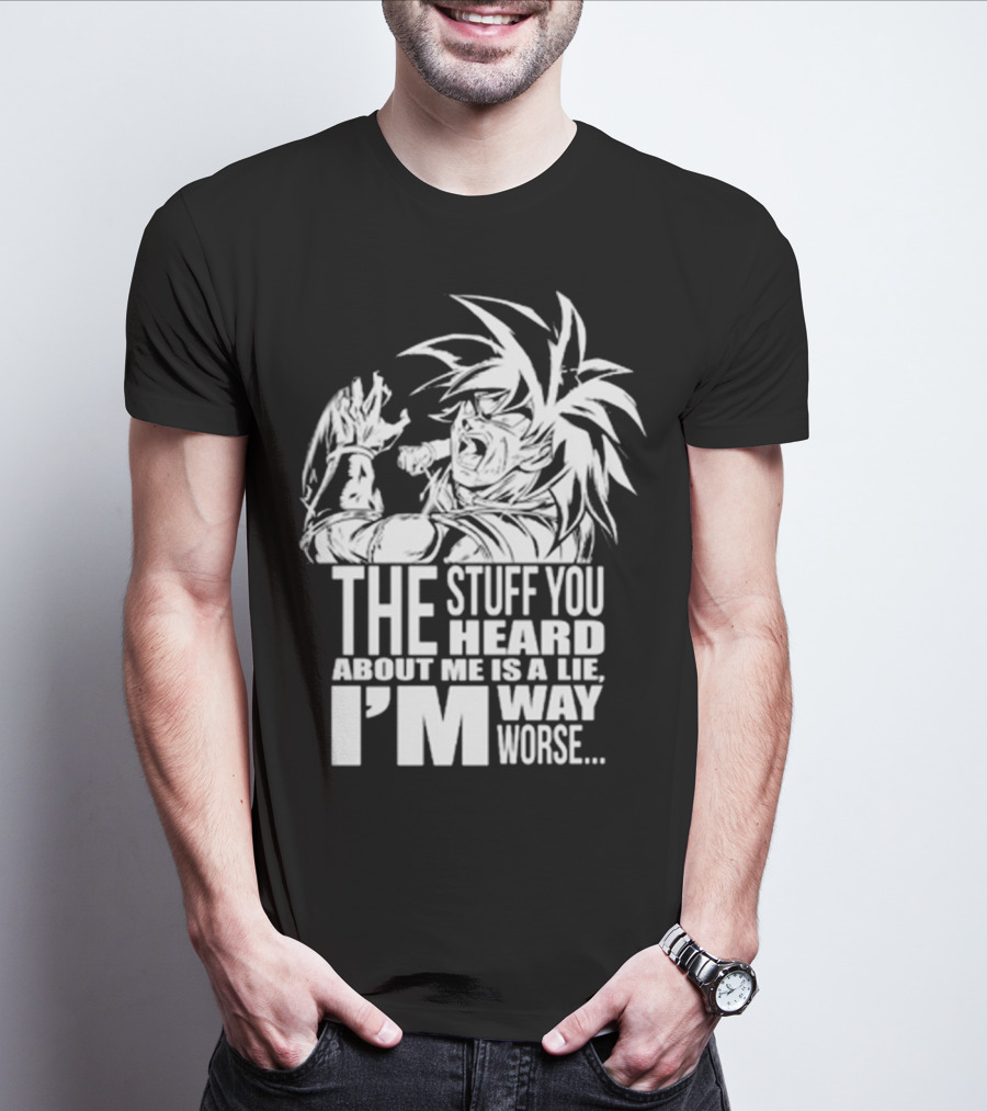 The Stuff You Heard About Me Is A Lie I'm Way Worse 04073819 T-Shirt