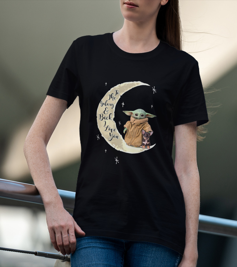 To The Galaxy And Back I Love You Baby Yoda Chihuahua T-Shirt