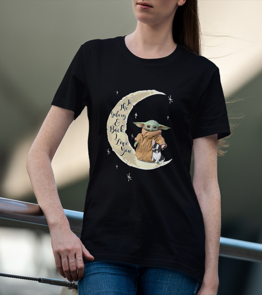 To The Galaxy And Back I Love You Baby Yoda French Bulldog Moon T-Shirt