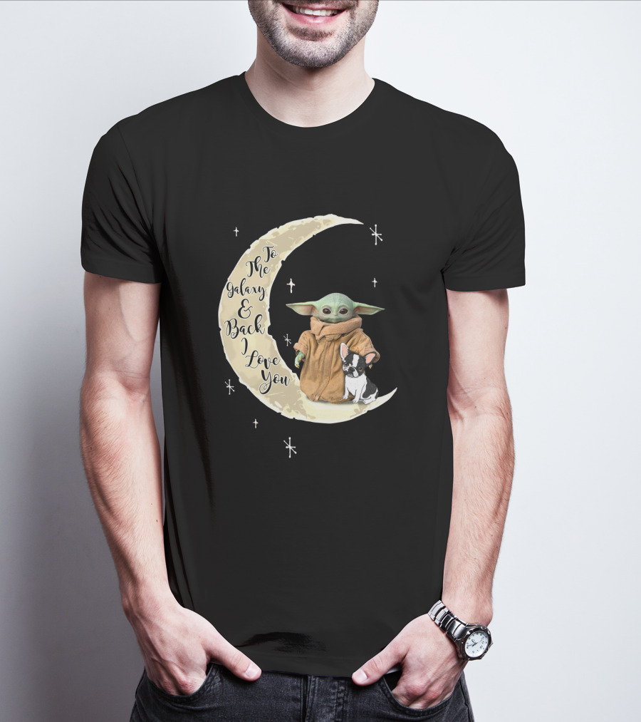 To The Galaxy And Back I Love You Baby Yoda French Bulldog Moon T-Shirt
