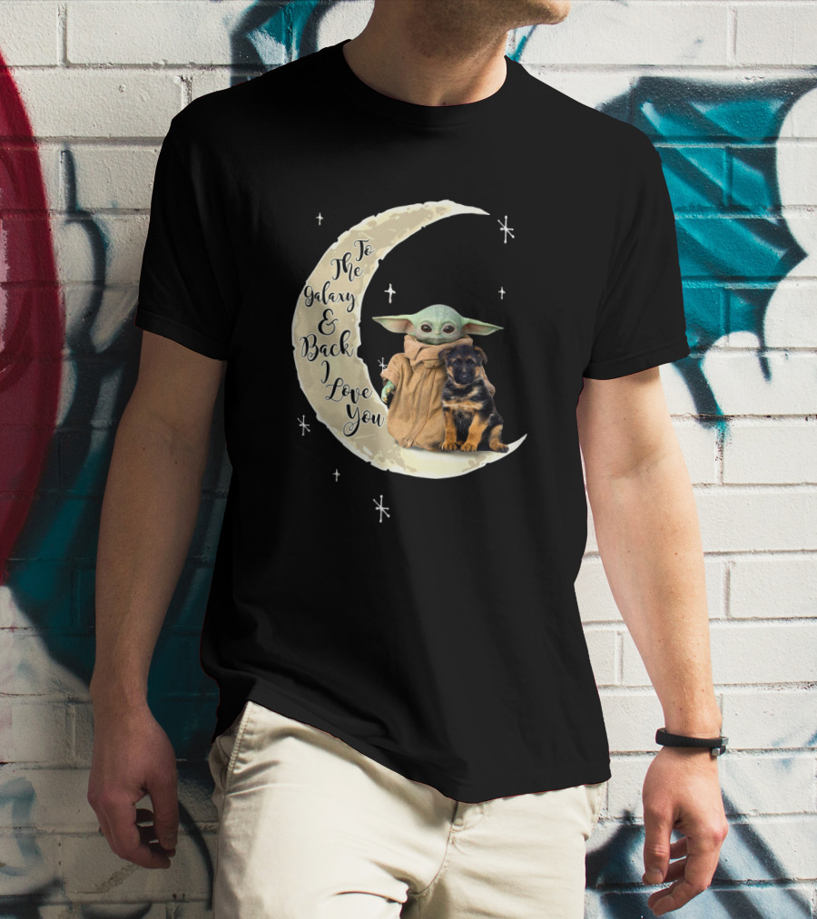 To The Galaxy And Back I Love You Baby Yoda German Shepherd T-Shirt