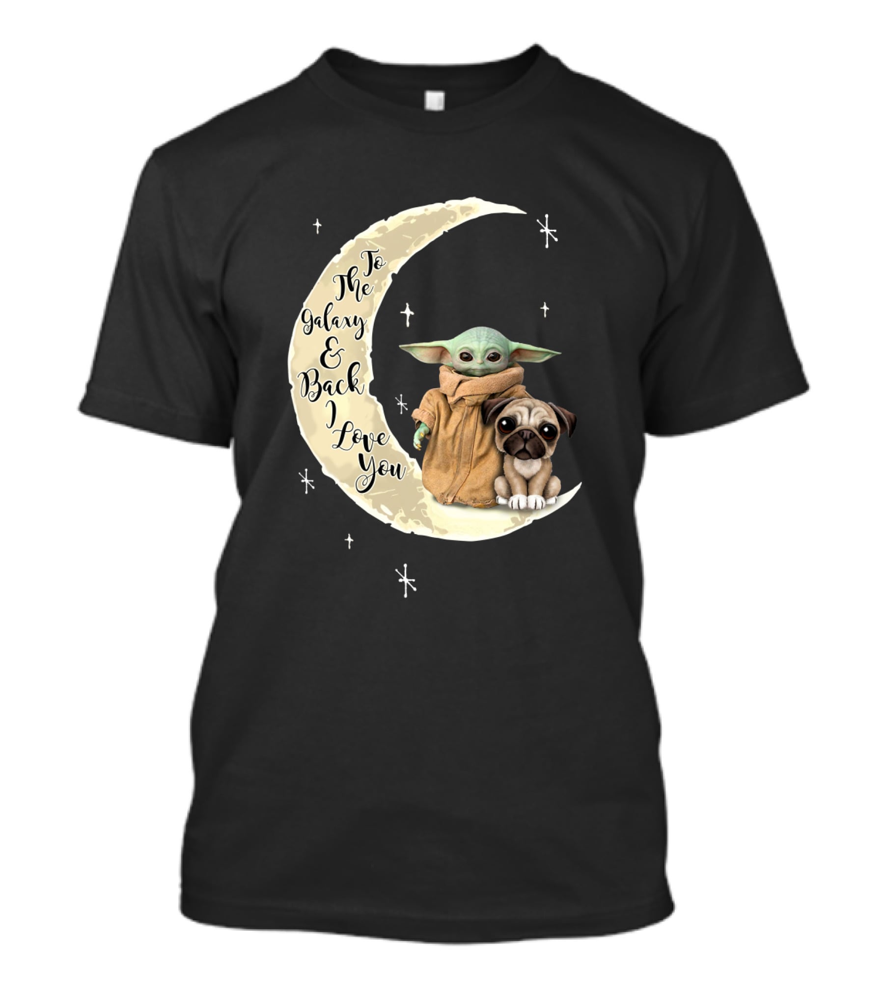 To The Galaxy And Back I Love You Baby Yoda Pug Moon Stars T-Shirt