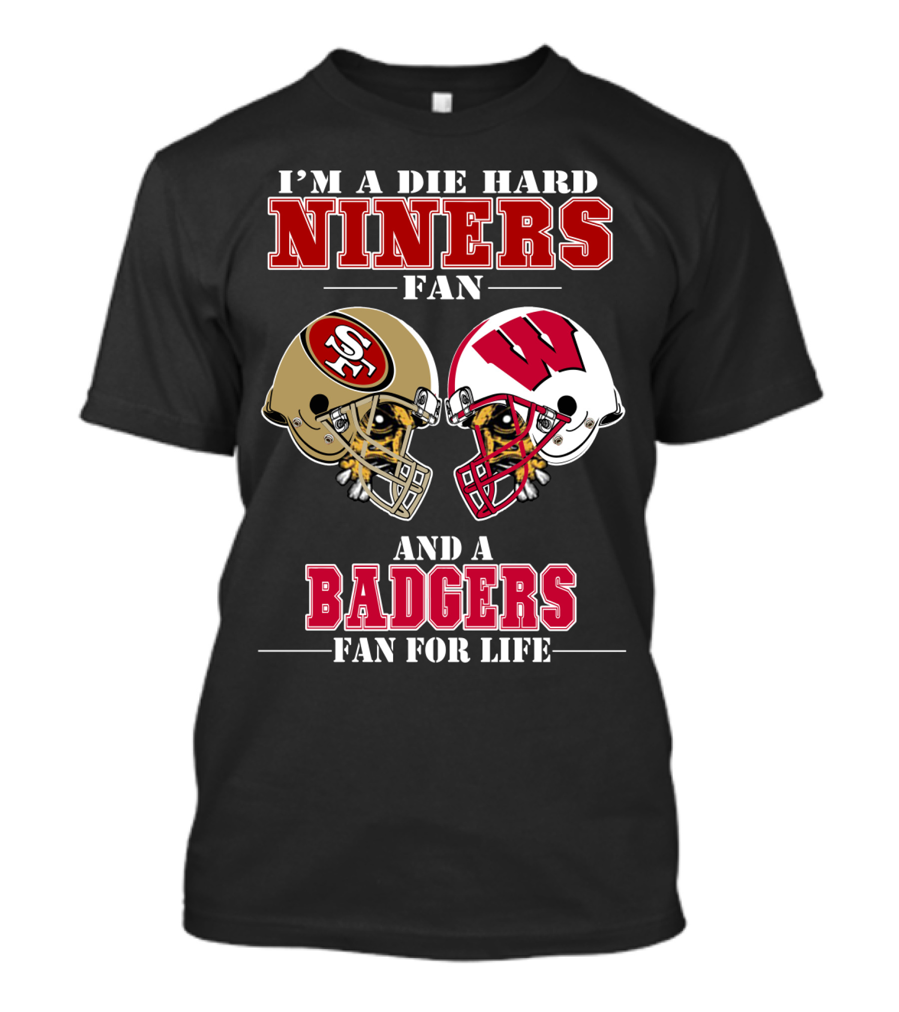 Niners Badgers Fan Die Hard Helmet For Life T-Shirt