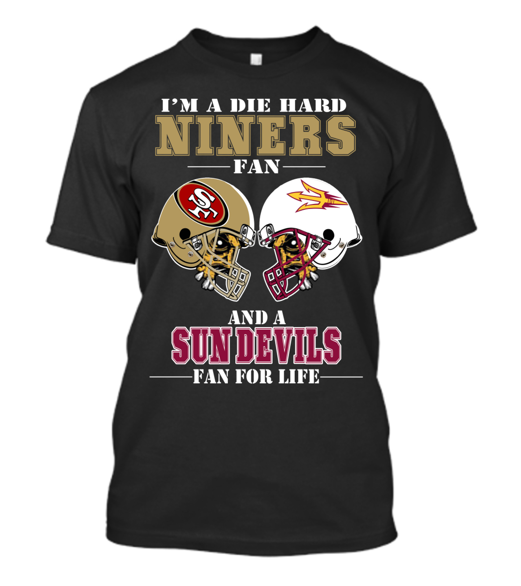 I'm A Die Hard Niners Fan And A Sun Devils Fan For Life T-Shirt