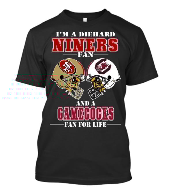 I'm A Diehard Niners Fan And A Gamecocks Fan For Life T-Shirt