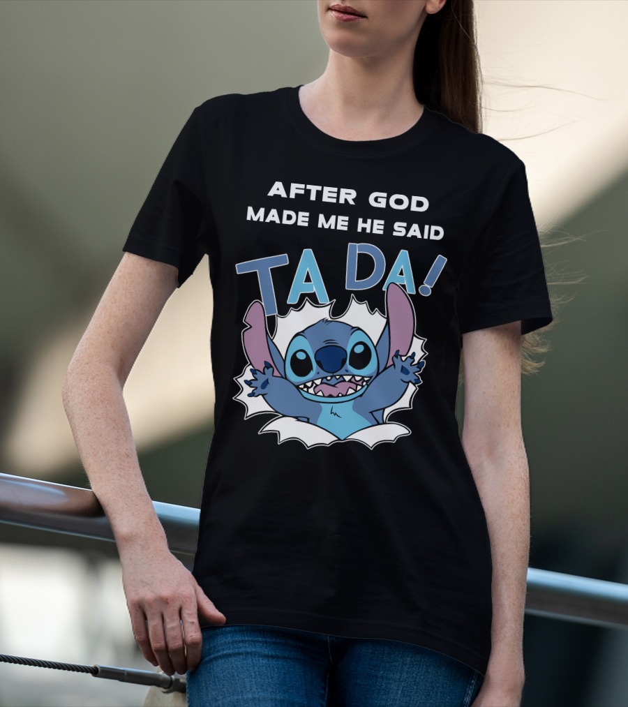 After God Made Me He Said Ta Da Stitch T-Shirt