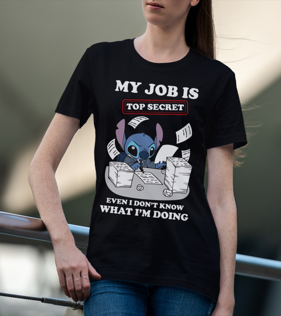My Job Is Top Secret Even I Don't Know What I'm Doing Stitch T-Shirt