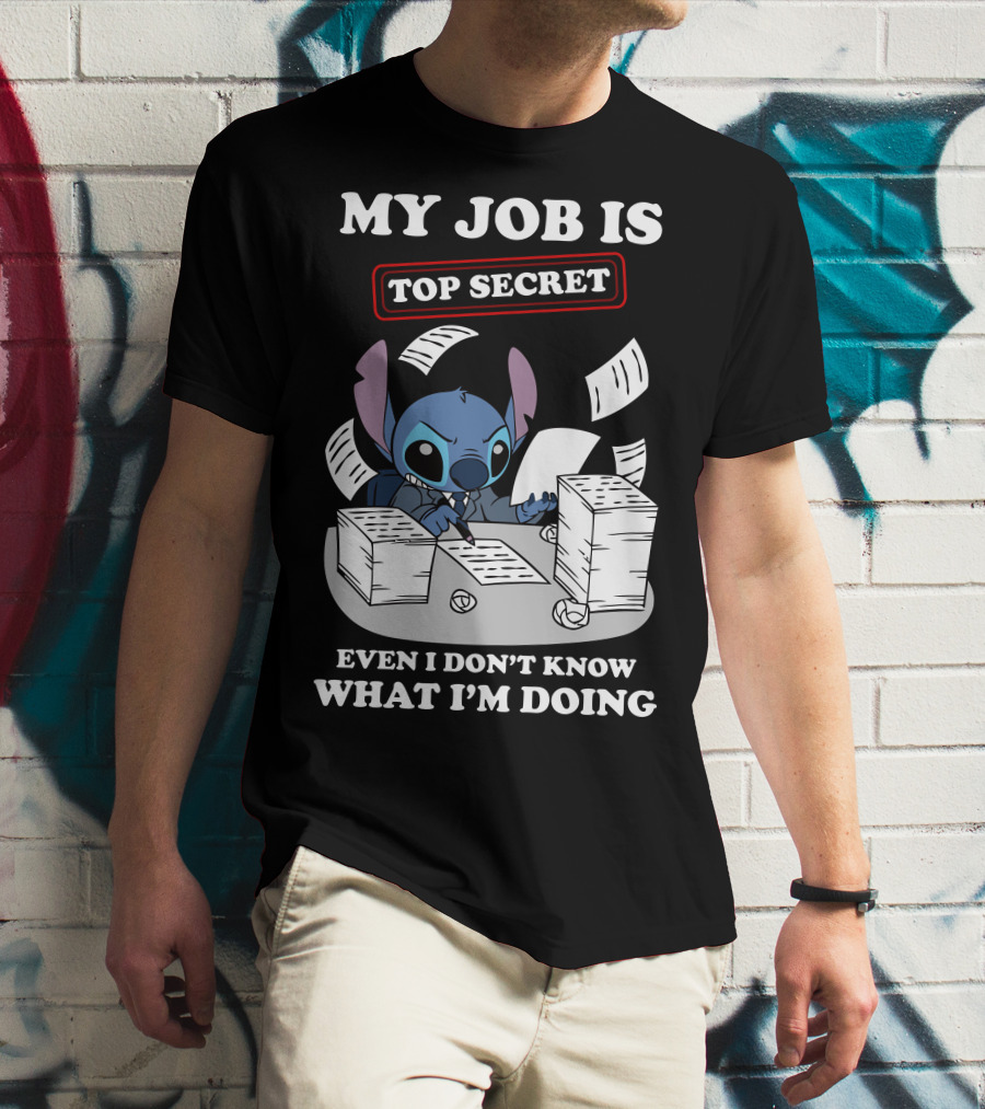 My Job Is Top Secret Even I Don't Know What I'm Doing Stitch T-Shirt