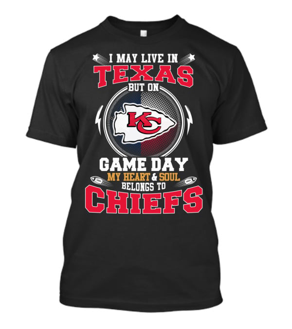 I May Live In Texas But On Game Day My Heart & Soul Belongs To Chiefs T-Shirt