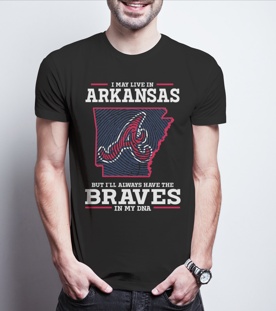 I May Live In Arkansas But I'll Always Have The Braves In My DNA T-Shirt