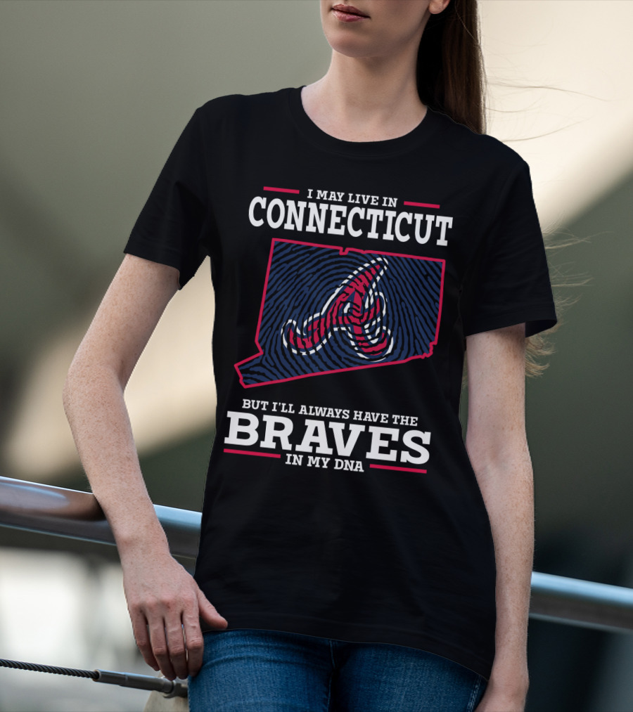 I May Live In Connecticut But I'll Always Have The Braves In My DNA T-Shirt