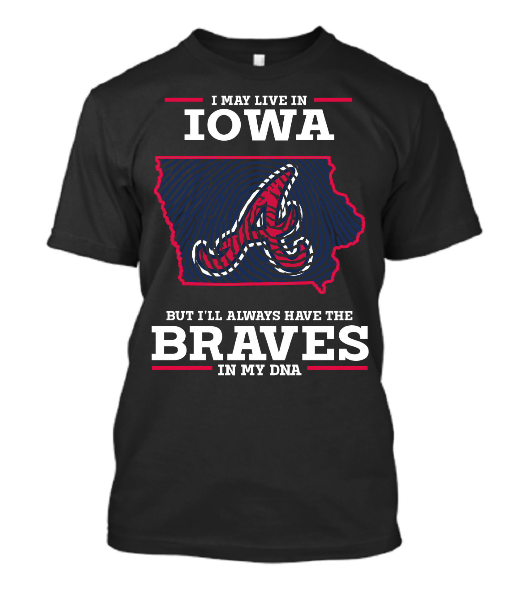 I May Live In Iowa But I'll Always Have The Braves In My DNA T-Shirt