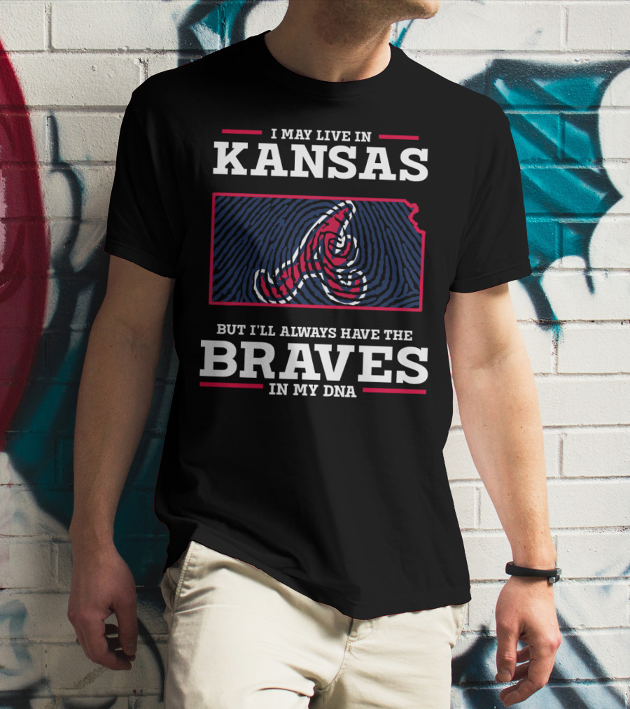 I May Live In Kansas But I'll Always Have The Braves In My DNA T-Shirt