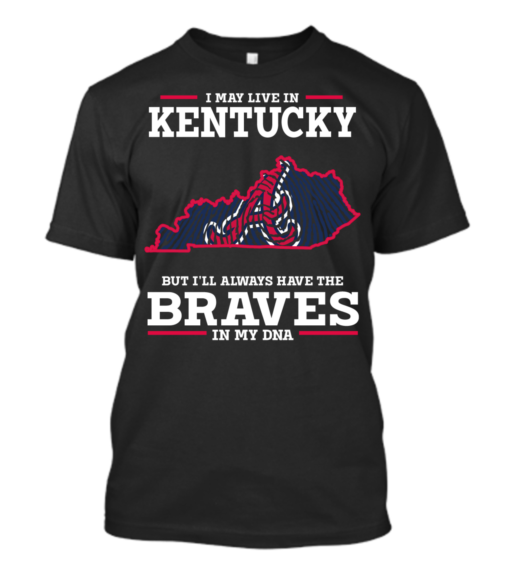 I May Live In Kentucky But I'll Always Have The Braves In My DNA T-Shirt