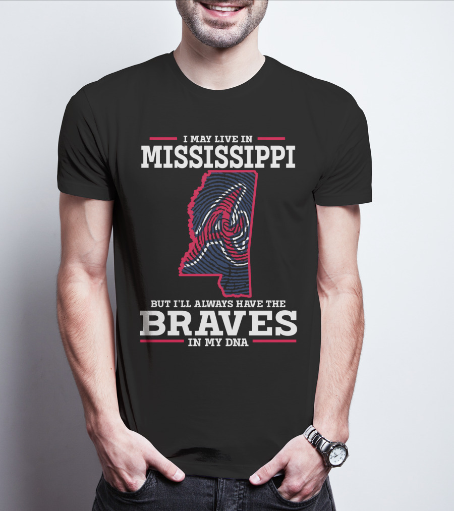 I May Live In Mississippi But I'll Always Have The Braves In My DNA T-Shirt