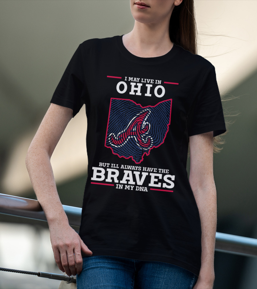I May Live In Ohio But I'll Always Have The Braves In My DNA T-Shirt