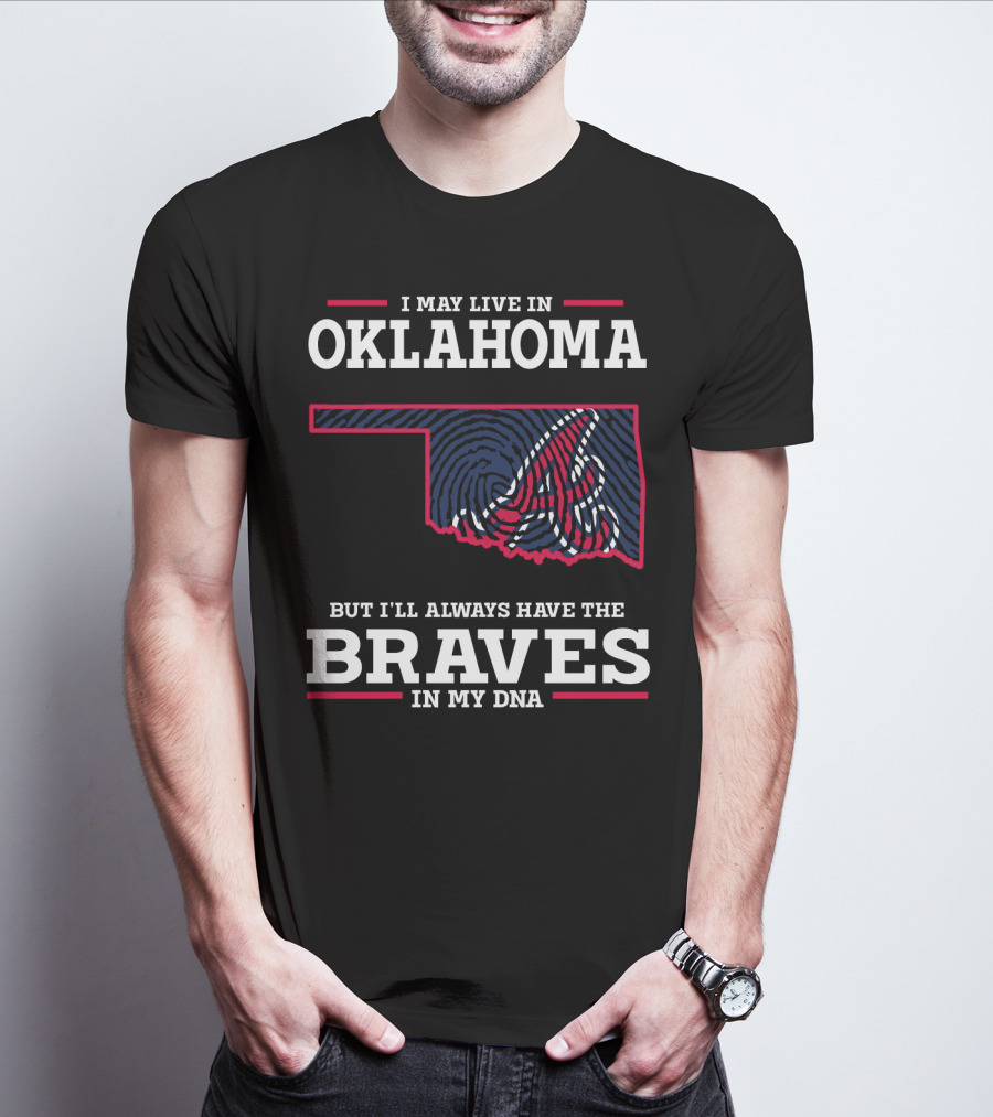 I May Live In Oklahoma But I'll Always Have The Braves In My Dna With Oklahoma State Outline And Braves T-Shirt