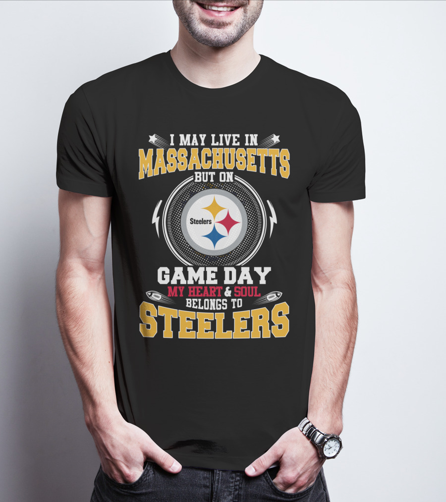 I May Live In Massachusetts But On Game Day My Heart & Soul Belongs To Steelers T-Shirt