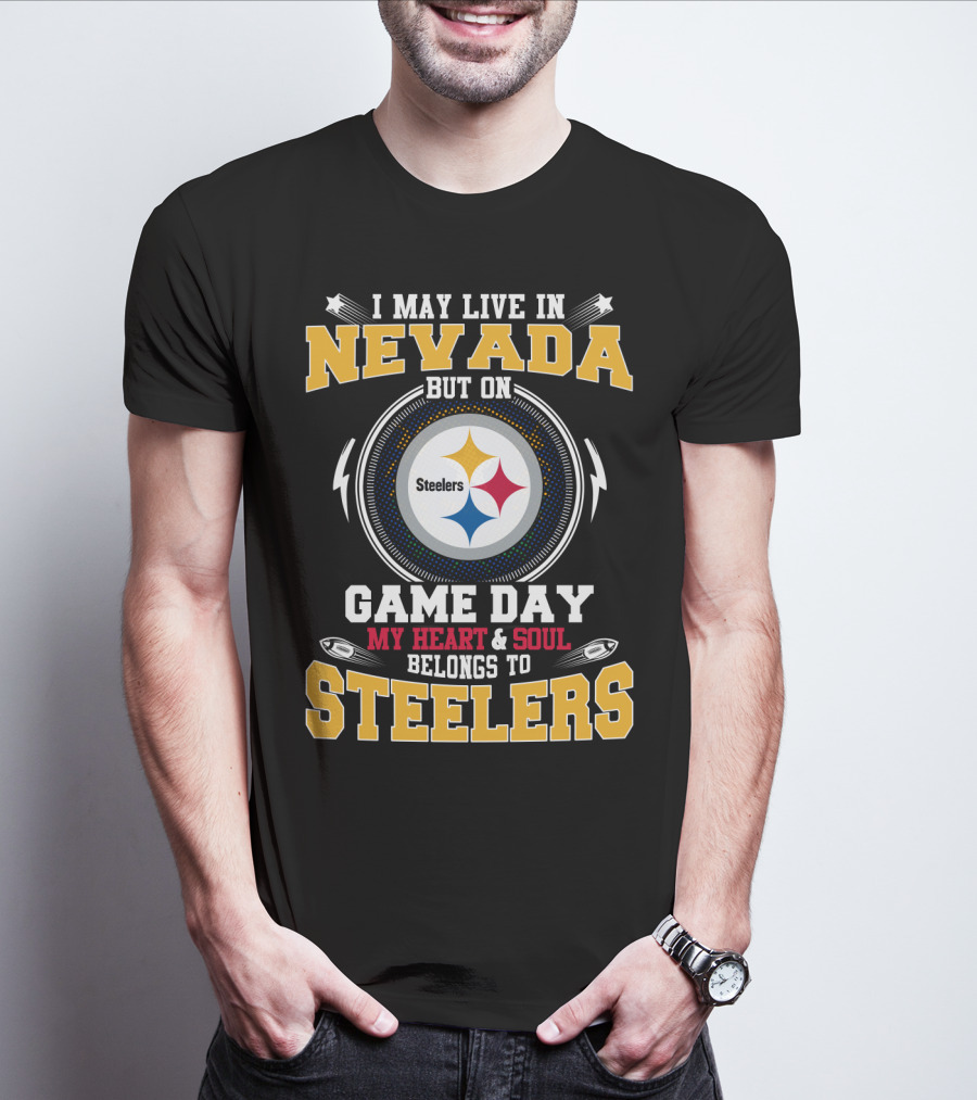 I May Live In Nevada But On Game Day My Heart & Soul Belongs To Steelers T-Shirt