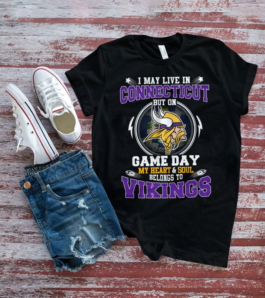 I May Live IN Connecticut But On Game Day My Heart And Soul Belongs To Vikings T-Shirt