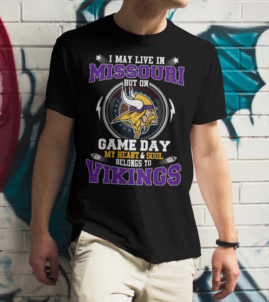 I May Live In Missouri But On Game Day My Heart And Soul Belongs To Vikings T-Shirt