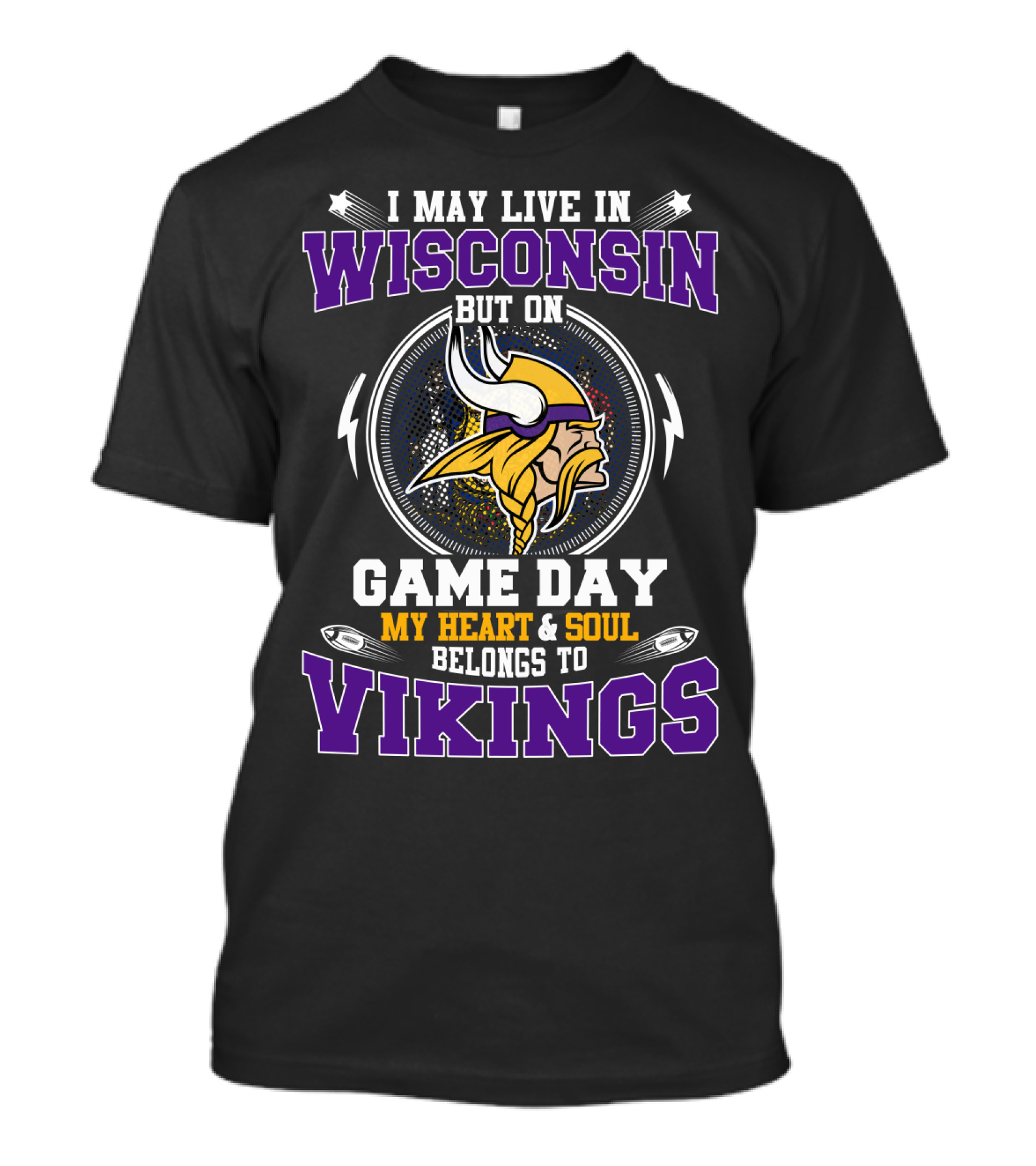 I May Live In Wisconsin But On Game Day My Heart & Soul Belongs To Vikings T-Shirt