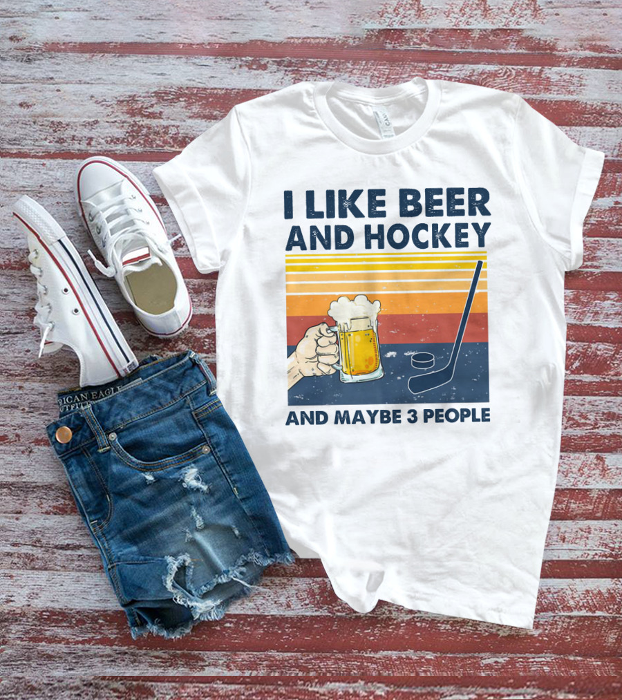 I Like Beer And Hockey And Maybe 3 People T-Shirt