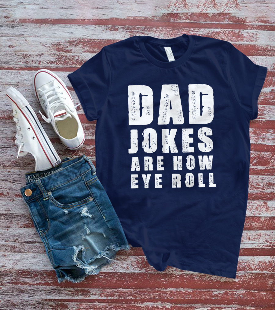 Dad Jokes Are How Eye Roll Retro Humor T-Shirt