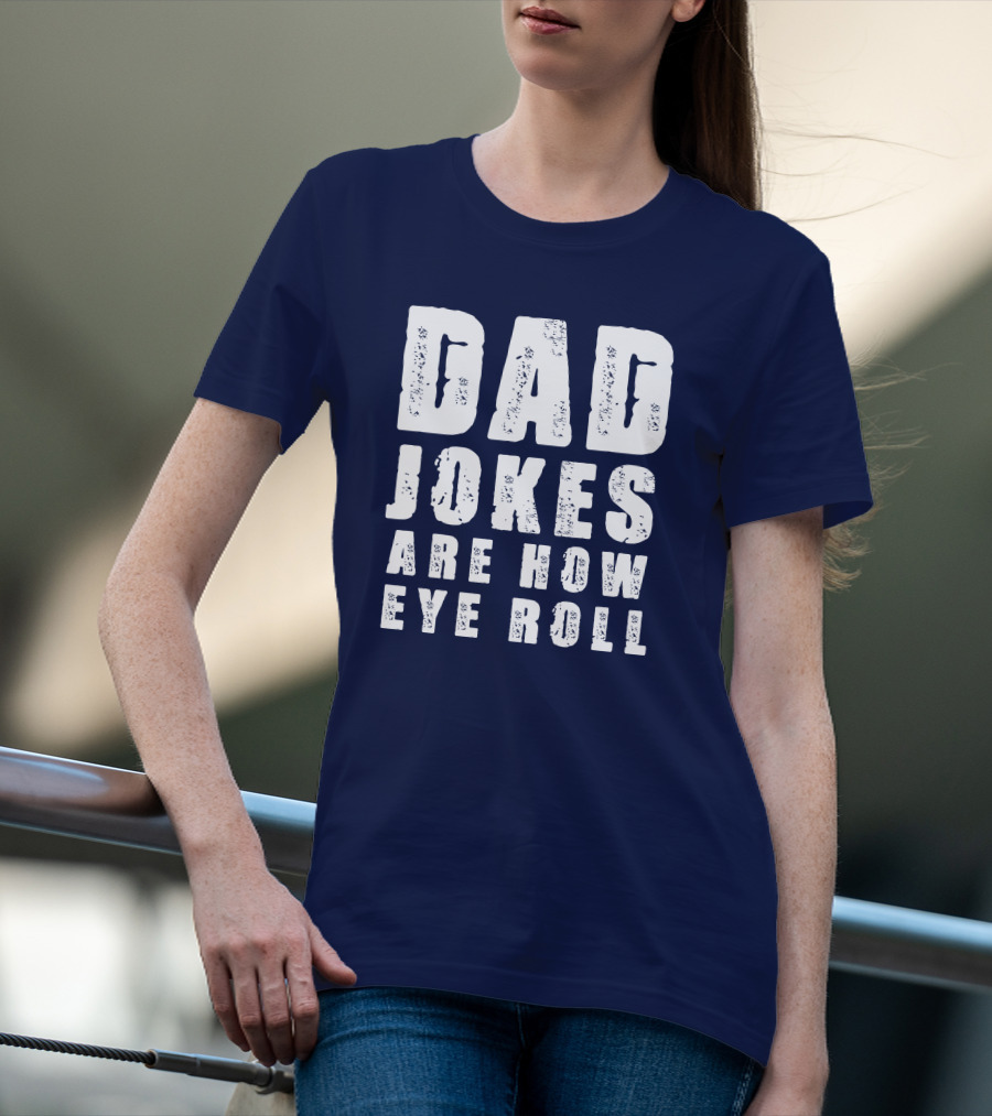 Dad Jokes Are How Eye Roll Retro Humor T-Shirt