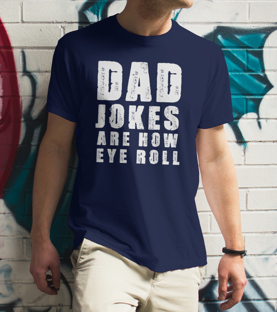 Dad Jokes Are How Eye Roll Retro Humor T-Shirt